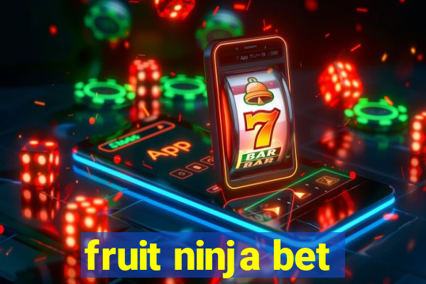 fruit ninja bet